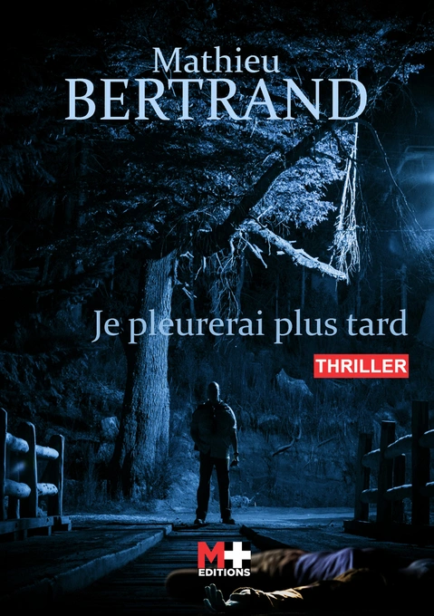 M+ Editions | Je pleurerai plus tard de Mathieu BERTRAND