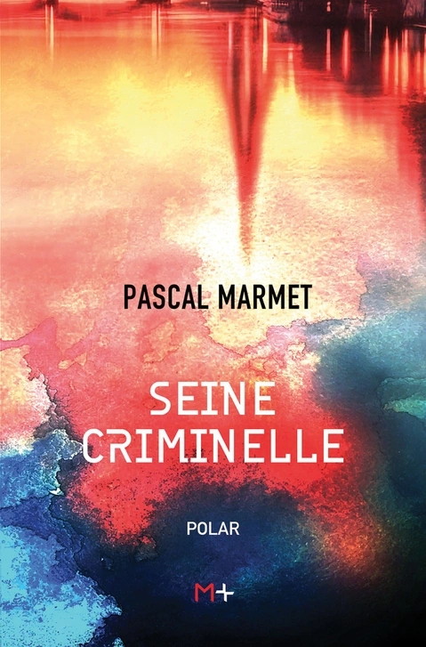 M+ Editions | Seine criminelle de Pascal Marmet