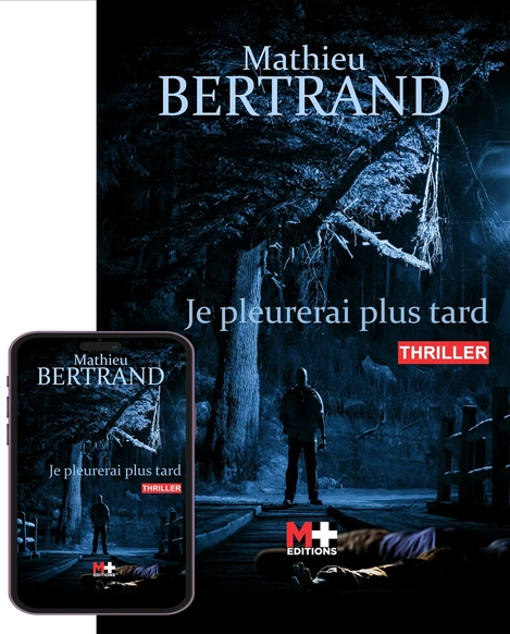 M+ Editions | Je pleurerai plus tard de Mathieu BERTRAND